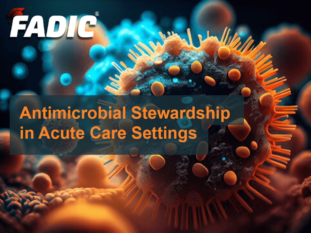 Antimicrobial Stewardship in Acute Care Settings