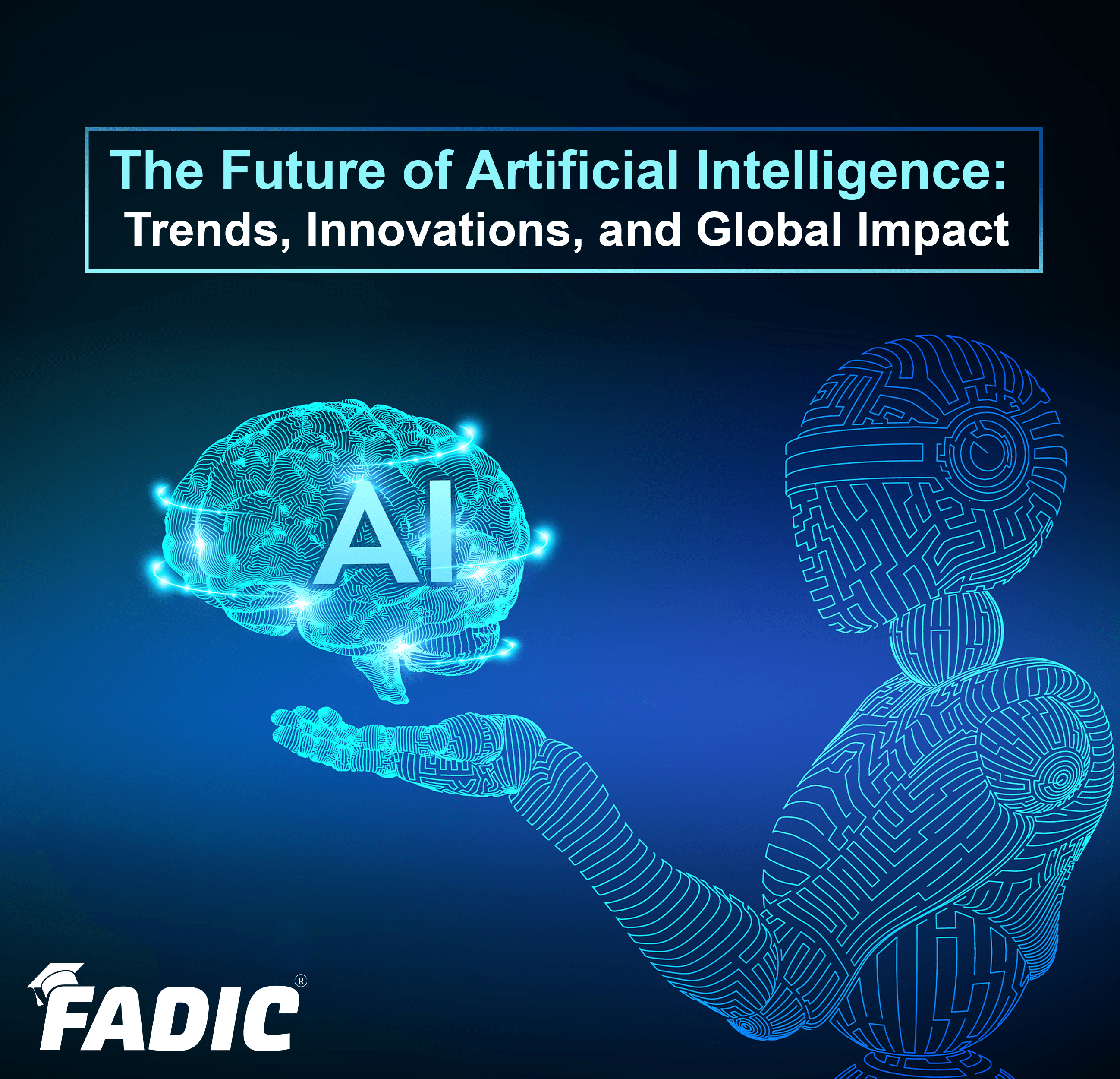 Future of AI: Trends, Innovations & Global Impact